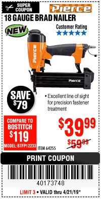 Harbor Freight Coupon PIERCE 18 GAUGE PROFESSIONAL HARDWOOD BRAD NAILER Lot No. 64255 Expired: 4/21/19 - $39.99