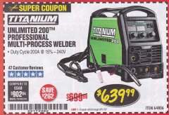 Harbor Freight Coupon TITANIUM UNLIMITED 200 PROFESSIONAL MULTIPROCESS WELDER WITH 120/240V INPUT Lot No. 57862/64806 Expired: 8/31/19 - $639.99