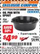 Harbor Freight ITC Coupon PITTSBURGH OIL PAN WITH SPOUT Lot No. 69467 Expired: 7/31/17 - $4.99