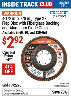 Harbor Freight ITC Coupon WARRIOR 4-1/2 IN. X 7/8 IN. TYPE 27 FLAP DISC WITH FIBERGLASS BACKING AND ALUMINUM OXIDE GRAIN Lot No. 57749/57750/57759 Dates Valid: 12/31/69 - 7/2/26 - $2.92