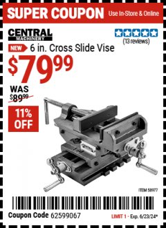 Harbor Freight Coupon CENTRAL MACHINERY 6 IN. CROSS SLIDE VISE Lot No. 58977 Expired: 6/23/24 - $79.99