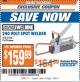 Harbor Freight ITC Coupon CHICAGO ELECTRIC 240V SPOT WELDER Lot No. 61206 Expired: 7/25/17 - $159.99
