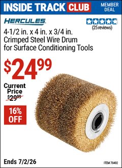 Harbor Freight ITC Coupon HERCULES 4-1/2 IN. X 4 IN. X 3/4 IN. CRIMPED STEEL WIRE DRUM FOR SURFACE CONDITIONING TOOLS Lot No. 70402 Dates Valid: 12/31/69 - 7/2/26 - $24.99