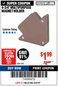 Harbor Freight Coupon CHICAGO ELECTRIC 4-3/4 IN. MULTIPURPOSE MAGNET HOLDER Lot No. 1938 Expired: 8/4/19 - $1.99